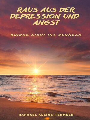 cover image of Raus aus der Depression und Angst--Bringe Licht ins Dunkeln